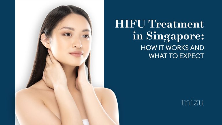 HIFU Treatment in Singapore How It Works and What to Expect | Mizu Aesthetic