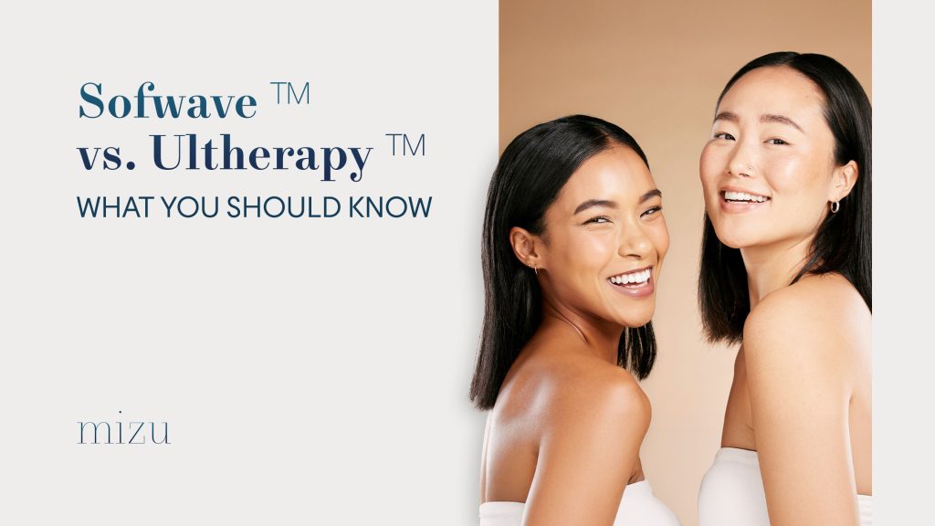 Sofwave™ vs Ultherapy™: What You Should Know | Mizu
